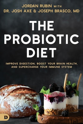 The Probiotic Diet: Improve Digestion, Boost Your Brain Health, and Supercharge Your Immune System by Rubin, Jordan Dr