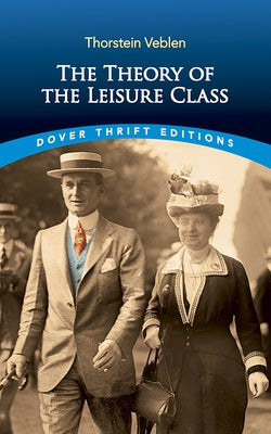 The Theory of the Leisure Class by Veblen, Thorstein