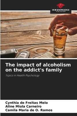The impact of alcoholism on the addict's family by de Freitas Melo, Cynthia