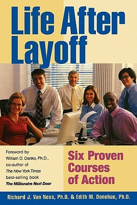 Life After Layoff: Six Proven Courses of Action by Donohue Ph. D., Edith M.