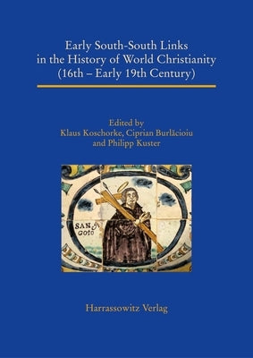 Early South-South Links in the History of World Christianity (16th - Early 19th Century) by Burlacioiu, Ciprian