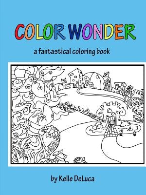Color Wonder - a fantastical coloring book by DeLuca, Kelle