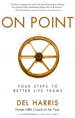 On Point: Four Steps to Better Life Teams by del Harris