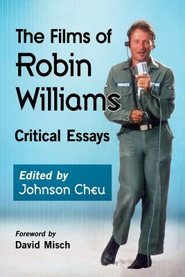 The Films of Robin Williams: Critical Essays by Cheu, Johnson