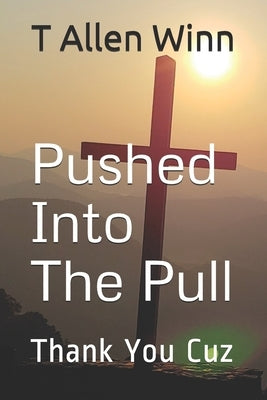 Pushed Into The Pull: Thank You Cuz by Winn, T. Allen