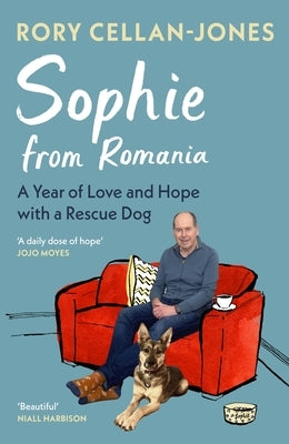 Sophie from Romania: A Year of Love and Hope with a Rescue Dog by Jones, Rory