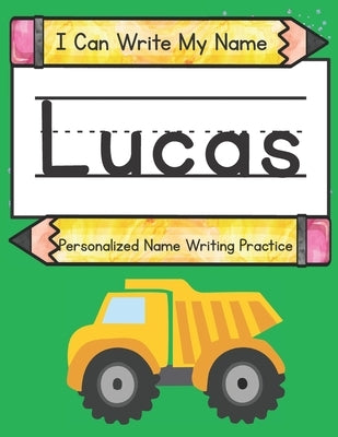 I Can Write My Name: Lucas: Personalized Name Writing Practice by Caluse, Kim