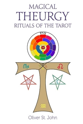 Magical Theurgy - Rituals of the Tarot by St John, Oliver