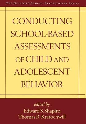 Conducting School-Based Assessments of Child and Adolescent Behavior by Shapiro, Edward S.