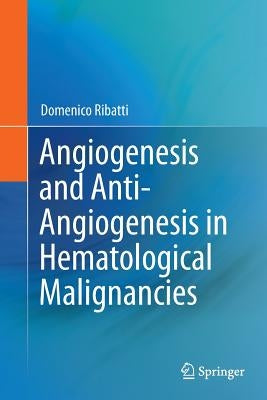 Angiogenesis and Anti-Angiogenesis in Hematological Malignancies by Ribatti, Domenico