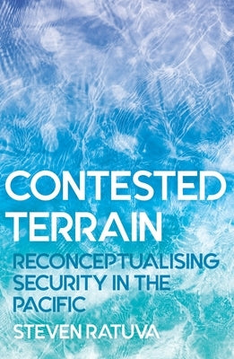 Contested Terrain: Reconceptualising Security in the Pacific by Ratuva, Steven