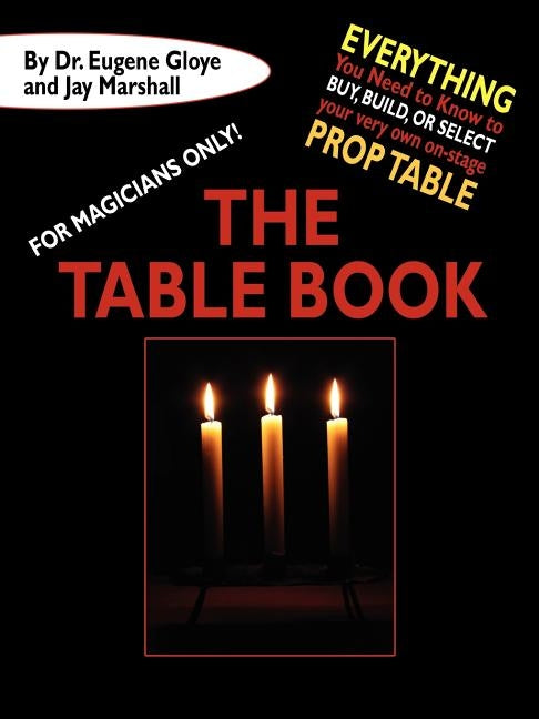 For Magicians Only: The Table Book: Everything You Need to Know to Buy, Build, or Select Your Very Own On-Stage Prop Table by Gloye, Eugene