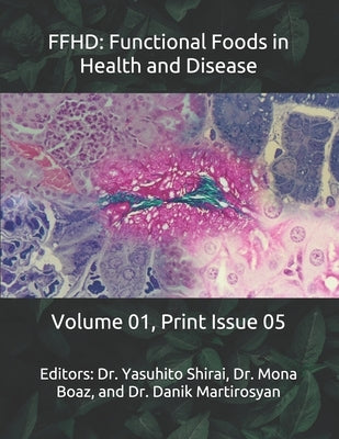 Ffhd: Functional Foods in Health and Disease: Volume 01, Print Issue 05 by Martirosyan, Danik M.