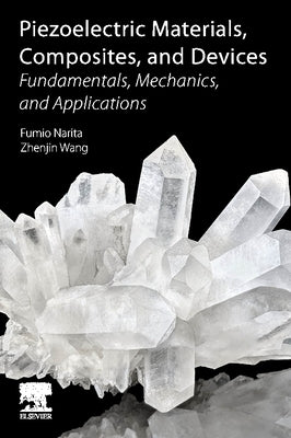 Piezoelectric Materials, Composites, and Devices: Fundamentals, Mechanics, and Applications by Narita, Fumio