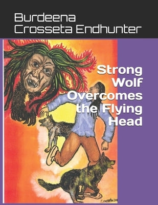 Strong Wolf Overcomes the Flying Head by Endhunter, Burdeena Crosseta