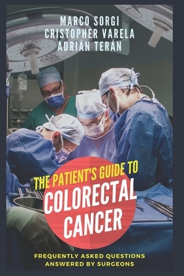 Colorectal Cancer: The Patient's Guide: Frequently asked questions answered by surgeons by Sorgi Venturoni, Marco