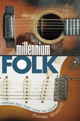 Millennium Folk: American Folk Music Since the Sixties by Gruning, Thomas