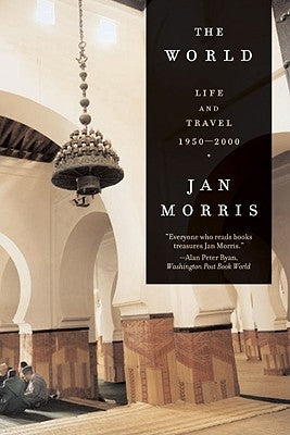 The World: Travels 1950-2000 by Morris, Jan
