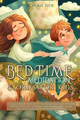 Bedtime Meditation Stories for Kids: A Collection of Tales with Positive Affirmations to Learn Mindfulness, Help Children and Toddlers Fall Asleep Fas by Side, School