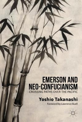 Emerson and Neo-Confucianism: Crossing Paths Over the Pacific by Takanashi, Y.