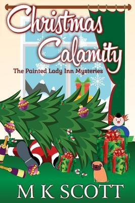 The Painted Inn Mysteries: Christmas Calamity: A Cozy Mystery with Recipes by Kelleye, Anya