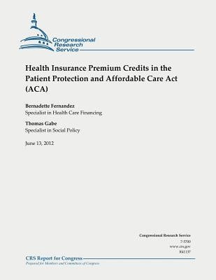 Health Insurance Premium Credits in the Patient Protection and Affordable Care Act (ACA) by Gabe, Thomas