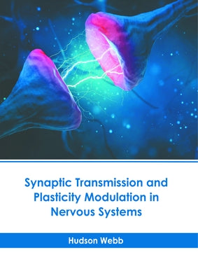 Synaptic Transmission and Plasticity Modulation in Nervous Systems by Webb, Hudson