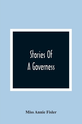 Stories Of A Governess by Annie Fisler