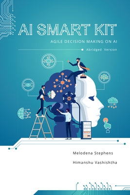 AI Smart Kit: Agile Decision-Making on AI (Abridged Version) by Stephens, Melodena