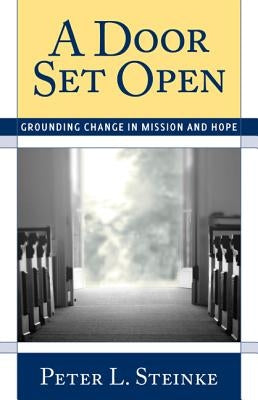 A Door Set Open: Grounding Change in Mission and Hope by Steinke, Peter L.