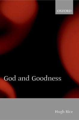 God and Goodness by Rice, Hugh