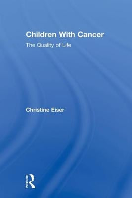 Children With Cancer: The Quality of Life by Eiser, Christine