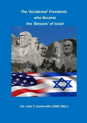 The 'Accidental' Presidents who Became the 'Blessers' of Israel by Somerville Usmc (Ret )., Colonel John T.