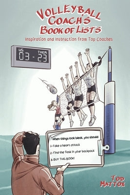 The Volleyball Coach's Book of Lists: Inspiration and Instruction from Top Coaches by Mattox, Tod