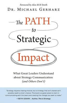 The PATH to Strategic Impact: What Great Leaders Understand about Strategy Communication (and Others Don't) by Gerharz, Michael