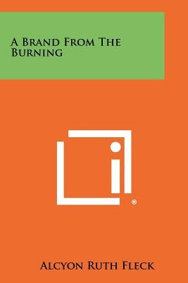 A Brand from the Burning by Fleck, Alcyon Ruth