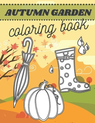 Autumn Garden Coloring Book: For Kids Toodler Decor Flowers Gardening First Colours Leaves Relaxation Activity Beginner by Color, Just