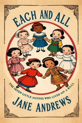 Each and All: The Seven Little Sisters Who Live on a Round Ball by Andrews, Jane