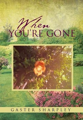 When You're Gone: Seeking Closure After the Passing of a Loved One by Sharpley, Gaster