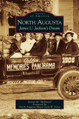North Augusta: James U. Jackson's Dream by McDaniel, Jeanne M.