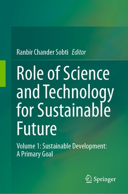 Role of Science and Technology for Sustainable Future: Volume 1: Sustainable Development: A Primary Goal by Sobti, Ranbir Chander