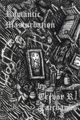Romantic Masturbation: poetry 2003 by Fairbanks, Trevor R.