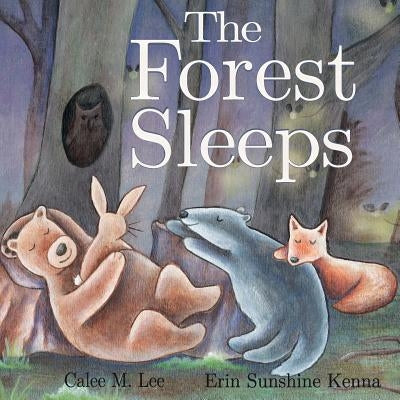 The Forest Sleeps by Lee, Calee M.