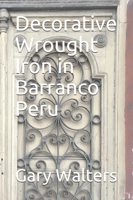 Decorative Wrought Iron in Barranco Peru by Walters, Gary