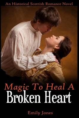 Magic to Heal a Broken Heart by Jones, Emily