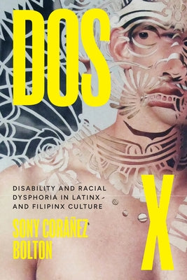 DOS X: Disability and Racial Dysphoria in Latinx and Filipinx Culture by Cor??ez Bolton, Sony