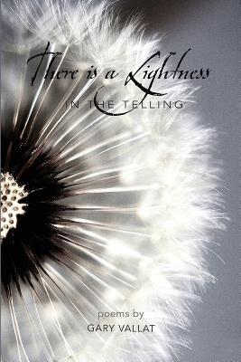 There Is a Lightness in the Telling by Vallat, Gary