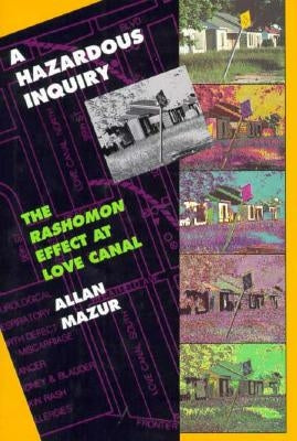Hazardous Inquiry: The Rashomon Effect at Love Canal by Mazur, Allan