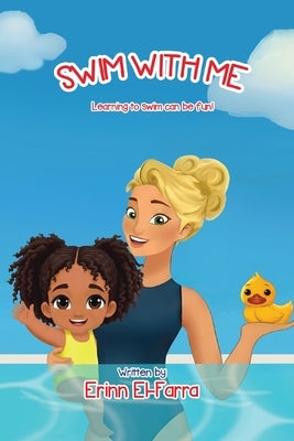 Swim with Me: Learning to swim can be fun! by El Farra, Erinn
