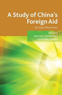A Study of China's Foreign Aid: An Asian Perspective by Shimomura, Y.